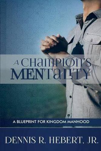 Cover image for A Champions MENtality: A Blueprint for Kingdom Manhood