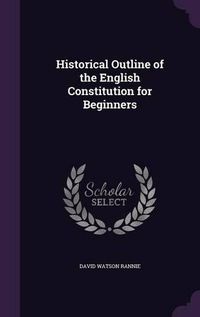 Cover image for Historical Outline of the English Constitution for Beginners