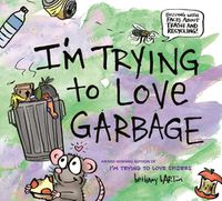 Cover image for I'm Trying to Love Garbage
