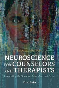 Cover image for Neuroscience for Counselors and Therapists: Integrating the Sciences of the Mind and Brain