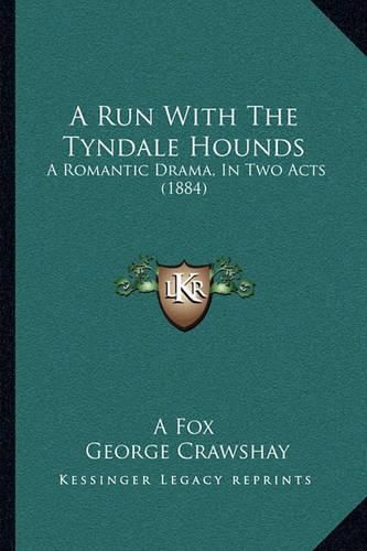 Cover image for A Run with the Tyndale Hounds: A Romantic Drama, in Two Acts (1884)