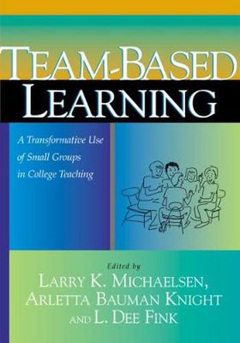 Team-Based Learning: A Transformative Use of Small Groups in College Teaching