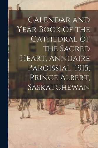 Calendar and Year Book of the Cathedral of the Sacred Heart, Annuaire Paroissial, 1915, Prince Albert, Saskatchewan