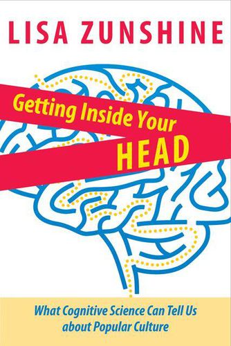 Cover image for Getting Inside Your Head: What Cognitive Science Can Tell Us About Popular Culture