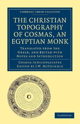 Cover image for The Christian Topography of Cosmas, an Egyptian Monk: Translated from the Greek, and Edited with Notes and Introduction