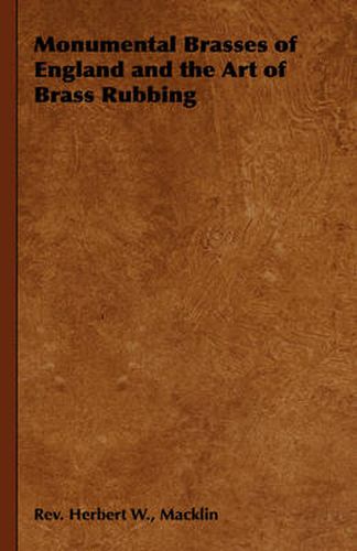 Cover image for Monumental Brasses of England and the Art of Brass Rubbing