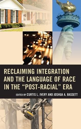Cover image for Reclaiming Integration and the Language of Race in the  Post-Racial  Era