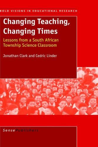 Cover image for Changing Teaching, Changing Times: Lessions from a South African Township Science Classroom