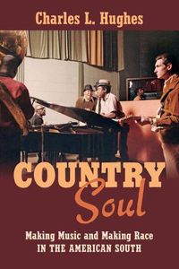 Cover image for Country Soul: Making Music and Making Race in the American South