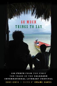 Cover image for So Much Things To Say: 100 Poets from the First Ten Years of the Calabash International Literary Festival