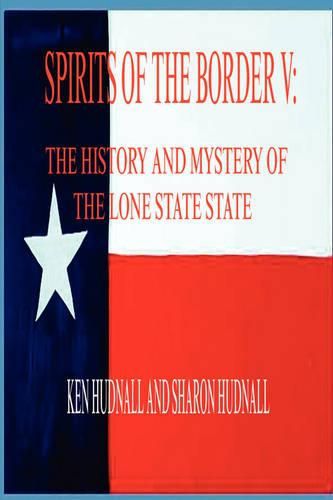 Cover image for Spirits of the Border V: The History and Mystery of the Lone Star State