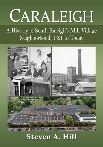 Cover image for Caraleigh: A History of South Raleigh's Mill Village Neighborhood, 1891 to Today