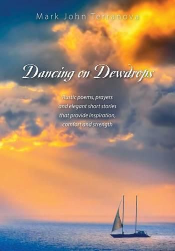 Cover image for Dancing on Dewdrops: Rustic poems, prayers and elegant short stories that provide inspiration, comfort and strength