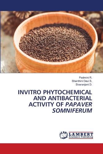 Invitro Phytochemical and Antibacterial Activity of Papaver Somniferum