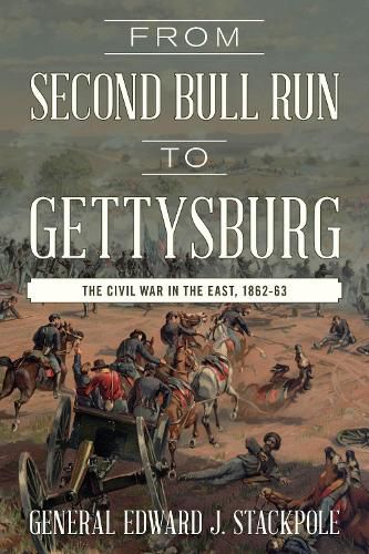 Cover image for From Second Bull Run to Gettysburg: The Civil War in the East, 1862-63