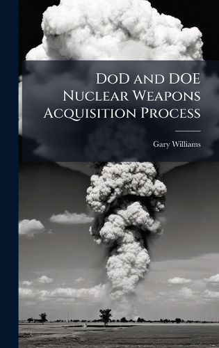 Cover image for DoD and DOE Nuclear Weapons Acquisition Process