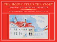 Cover image for The House Tells the Story: Homes of the American Presidents