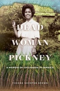 Cover image for Dead Woman Pickney: A Memoir of Childhood in Jamaica