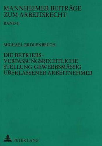 Cover image for Die Betriebsverfassungsrechtliche Stellung Gewerbsmaessig Ueberlassener Arbeitnehmer