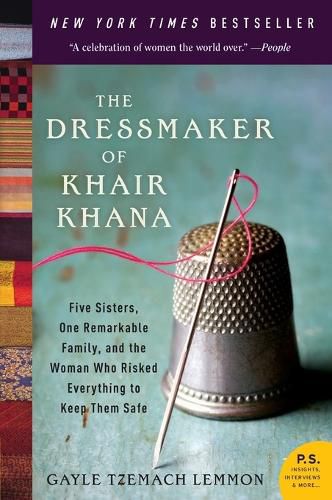 Cover image for The Dressmaker of Khair Khana: Five Sisters, One Remarkable Family, and the Woman Who Risked Everything to Keep Them Safe