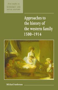 Cover image for Approaches to the History of the Western Family 1500-1914