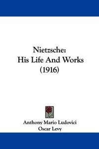 Cover image for Nietzsche: His Life and Works (1916)