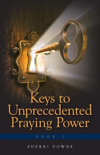 Cover image for Keys to Unprecedented Praying Power