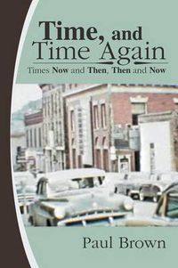 Cover image for Time, and Time Again: Times Now and Then, Then and Now