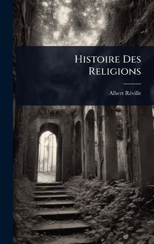 Cover image for Histoire Des Religions