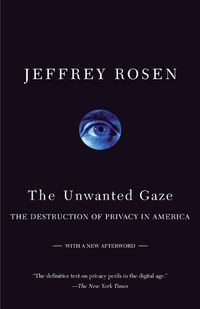 Cover image for The Unwanted Gaze: The Destruction of Privacy in America