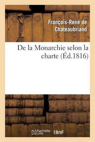 de la Monarchie Selon La Charte: Avec Des Reflexions Sur La Session de la Chambre de 1815