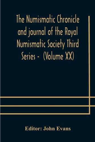 Cover image for The numismatic chronicle and journal of the Royal Numismatic Society Third Series - (Volume XX)