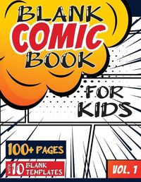 Cover image for Blank Comic Book for Kids (Ages 4-8, 8-12): (Over 100 Pages) Draw Your Own Comics with a Variety of Blank Templates!