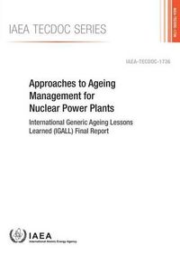 Cover image for Approaches to ageing management for nuclear power plants: International Generic Ageing Lessons Learned (IGALL) final report