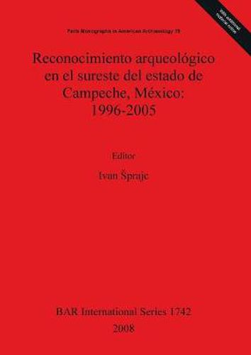 Cover image for Reconocimiento arqueologico en el sureste del estado de Campeche Mexico: 1996-2005