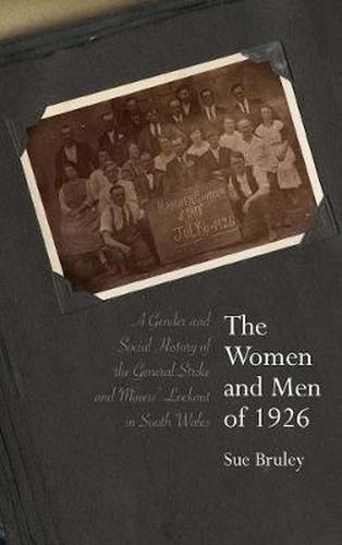 Cover image for The Women and Men of 1926: A Gender and Social History of the General Strike and Miners' Lockout in South Wales