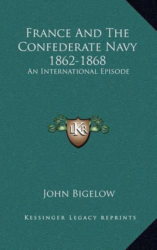 France and the Confederate Navy 1862-1868: An International Episode