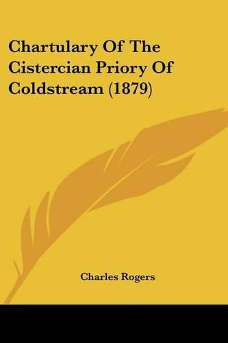 Cover image for Chartulary of the Cistercian Priory of Coldstream (1879)