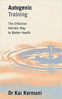 Cover image for Autogenic Training: The Effective Holistic Way to Better Health