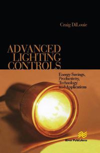 Cover image for Advanced Lighting Controls: Energy Savings, Productivity, Technology and Applications