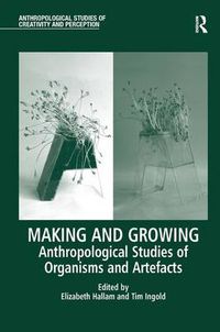 Cover image for Making and Growing: Anthropological Studies of Organisms and Artefacts