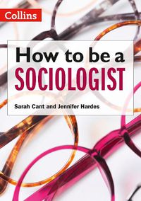 Cover image for How to be a Sociologist: An Introduction to A Level Sociology