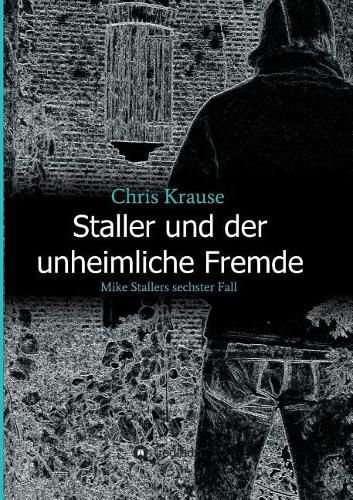 Cover image for Staller und der unheimliche Fremde: Mike Stallers sechster Fall