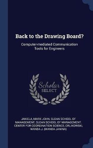 Cover image for Back to the Drawing Board?: Computer-Mediated Communication Tools for Engineers