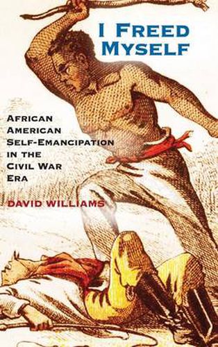 I Freed Myself: African American Self-Emancipation in the Civil War Era