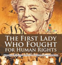 Cover image for The First Lady Who Fought for Human Rights - Biography of Eleanor Roosevelt Children's Biography Books