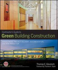 Cover image for The Contractor's Guide to Green Building Construction: Management, Project Delivery, Documentation, and Risk Reduction