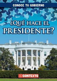 Cover image for ?Que Hace El Presidente? (What Does the President Do?)