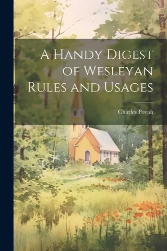 Cover image for A Handy Digest of Wesleyan Rules and Usages