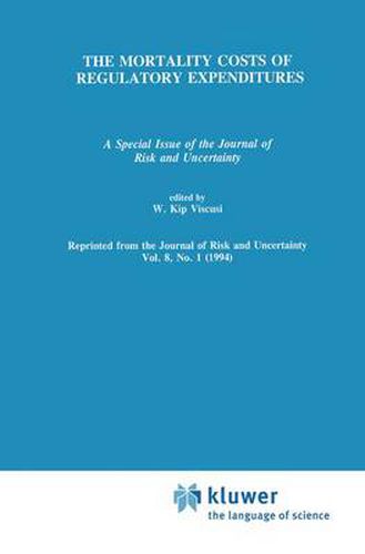 Cover image for The Mortality Costs of Regulatory Expenditures: A Special Issue of the Journal of Risk and Uncertainty